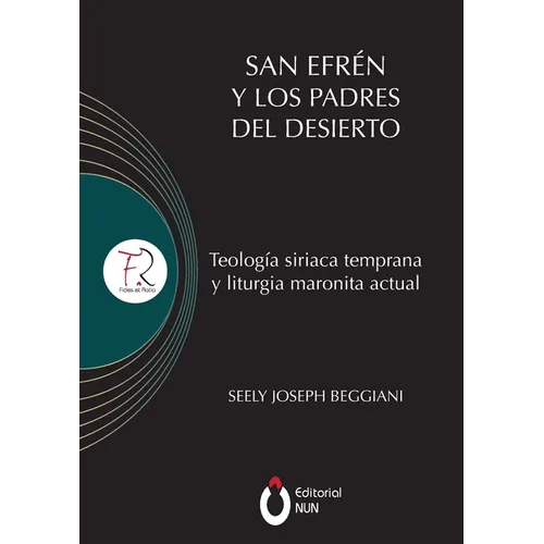 San Efrén y los padres del desierto: Teología siriaca temprana y liturgia maronita actual - Paperback