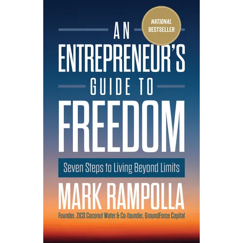 An Entrepreneur's Guide to Freedom: Seven Steps to Living Beyond Limits - Hardcover