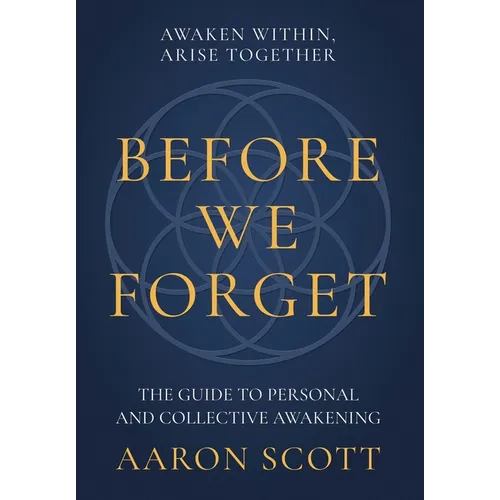 Before We Forget: The Guide to Personal and Collective Awakening - Hardcover