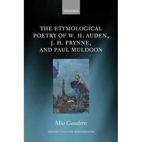 The Etymological Poetry of W. H. Auden, J. H. Prynne, and Paul Muldoon - Hardcover