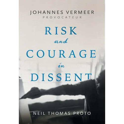 Johannes Vermeer-Provocateur: Risk and Courage in Dissent