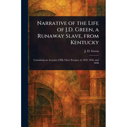 Narrative of the Life of J.D. Green, a Runaway Slave, From Kentucky - Paperback