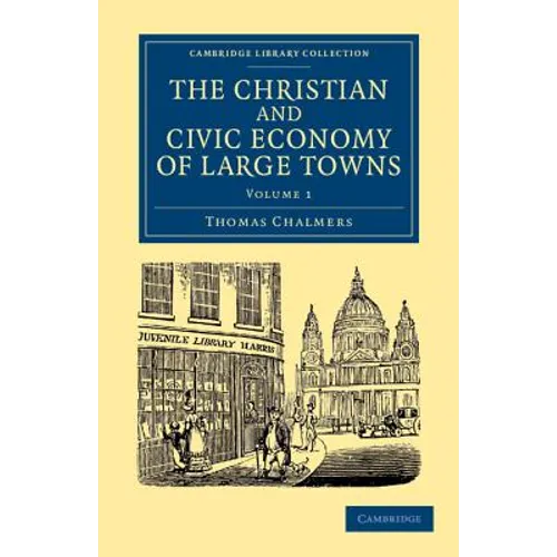 The Christian and Civic Economy of Large Towns: Volume 1 - Paperback
