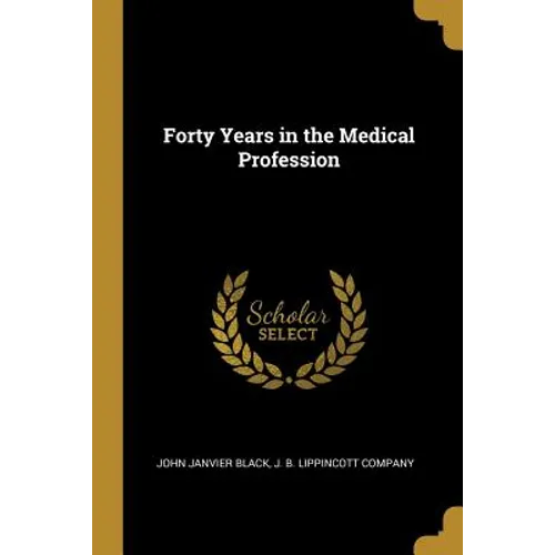 Forty Years in the Medical Profession - Paperback
