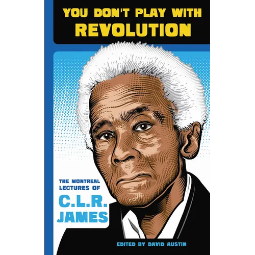 You Don't Play with Revolution: The Montréal Lectures of C.L.R. James - Paperback