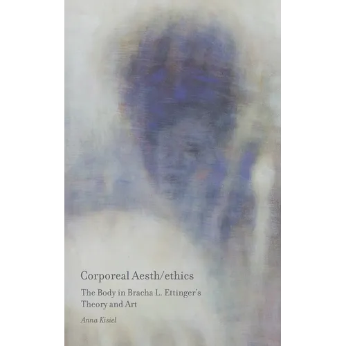 Corporeal Aesth/ethics: The Body in Bracha L. Ettinger's Theory and Art - Paperback