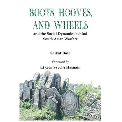 Boot, Hooves and Wheels: And the Social Dynamics Behind South Asian Warfare - Hardcover