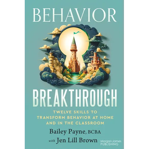 Behavior Breakthrough: 12 Skills to Transform Behavior at Home and in the Classroom - Paperback