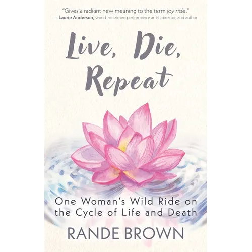 Live, Die, Repeat: One Woman's Wild Ride on the Cycle of Life and Death - Paperback