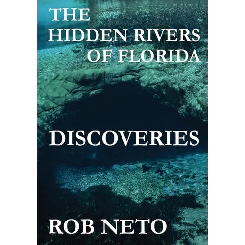 The Hidden Rivers of Florida: Discoveries - Hardcover