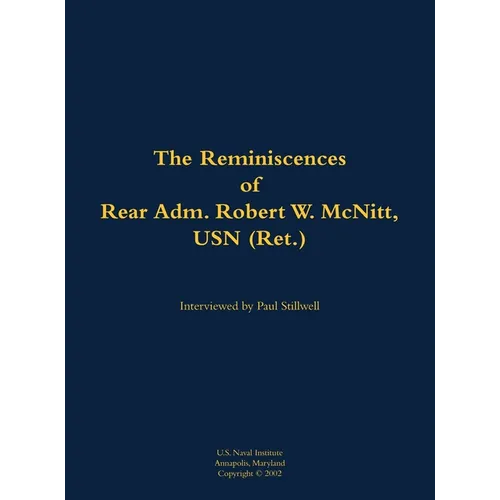 The Reminiscences of Rear Adm. Robert W. McNitt, USN (Ret.): 1915-2012 - Hardcover