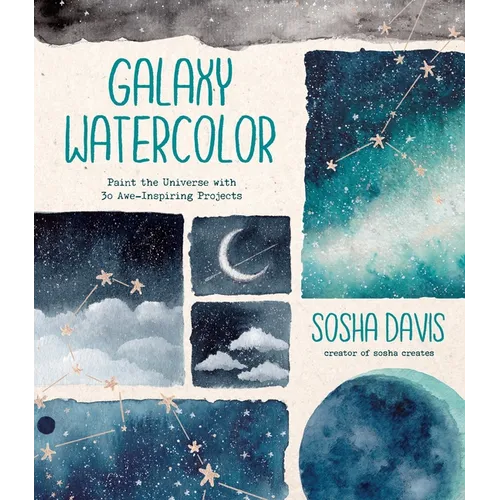 Galaxy Watercolor: Paint the Universe with 30 Awe-Inspiring Projects - Paperback