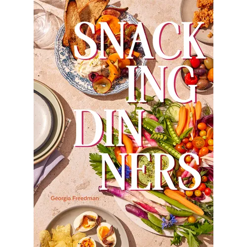 Snacking Dinners: 50+ Recipes for Low-Lift, High-Reward Dinners That Delight - Hardcover