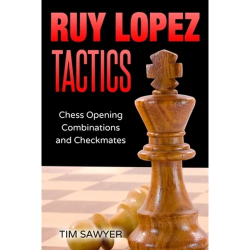 Ruy Lopez Tactics: Chess Opening Combinations and Checkmates - Paperback