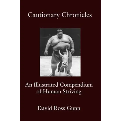 Cautionary Chronicles: A Compendium of Human Striving - Paperback