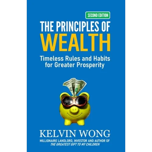 The Principles of Wealth: Timeless Rules and Habits for Greater Prosperity - Paperback