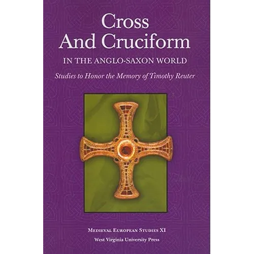 Cross and Cruciform in the Anglo-Saxon World: Studies to Honor the Memory of Timothy Reuter - Paperback
