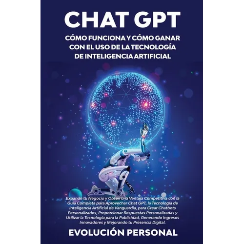 Chat GPT: Expande tu Negocio y Obtén una Ventaja Competitiva con la Guía Completa para Aprovechar Chat GPT, la Tecnología de Inteligencia Artificial d - Paperback