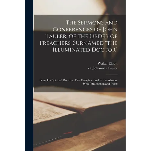 The Sermons and Conferences of John Tauler, of the Order of Preachers, Surnamed 