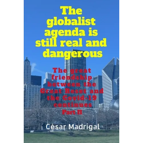 The globalist agenda is still real and dangerous: The great friendship between the Great Reset and the Covid-19 continues - Paperback