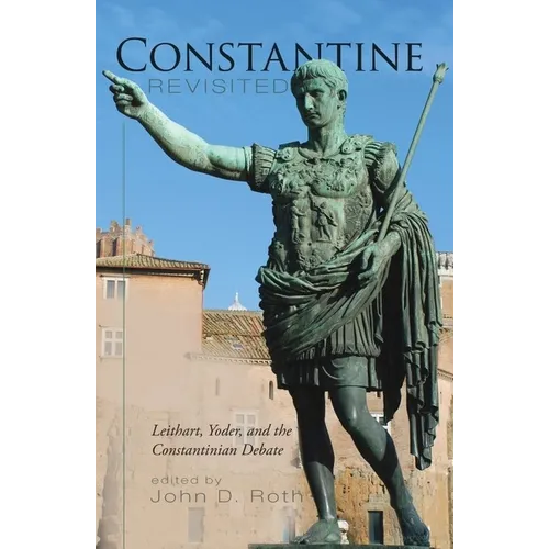 Constantine Revisited: Leithart, Yoder, and the Constantinian Debate - Hardcover