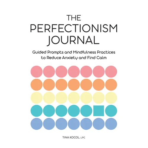 The Perfectionism Journal: Guided Prompts and Mindfulness Practices to Reduce Anxiety and Find Calm - Paperback