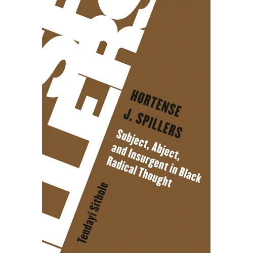 Hortense J. Spillers: Subject, Abject, and Insurgent in Black Radical Thought - Hardcover