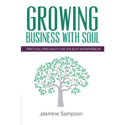 Growing Business With Soul: Practical Spirituality For The Busy Entrepreneur - Paperback