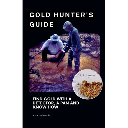 The Gold Hunter's Guide: Strategies for Success with Detectors, Pans, and In-Depth Knowledge - Paperback