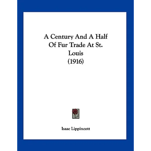 A Century And A Half Of Fur Trade At St. Louis (1916) - Paperback