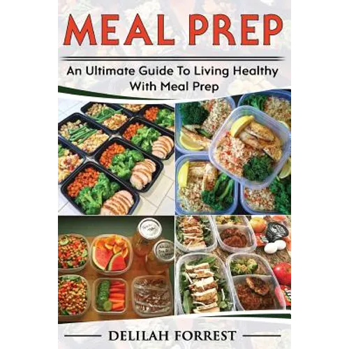 Meal Prep: Healthy Meal Prepping Recipes For Weight Loss, Lose Weight And Save Time With This Meal Prep Cookbook, Save Money And - Paperback