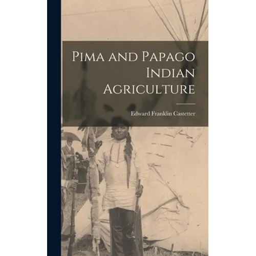 Pima and Papago Indian Agriculture - Hardcover