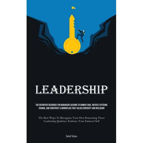 Leadership: The Definitive Resource For Managers Seeking To Combat Bias, Initiate Systemic Change, And Construct A Workplace That Values Diversity And - Paperback