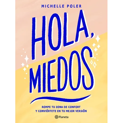 Hola, Miedos: Rompe Tu Zona de Confort Y Conviértete En Tu Mejor Versión / Hello, Fears: Crush Your Comfort Zone and Become Who You're Meant to Be - Paperback