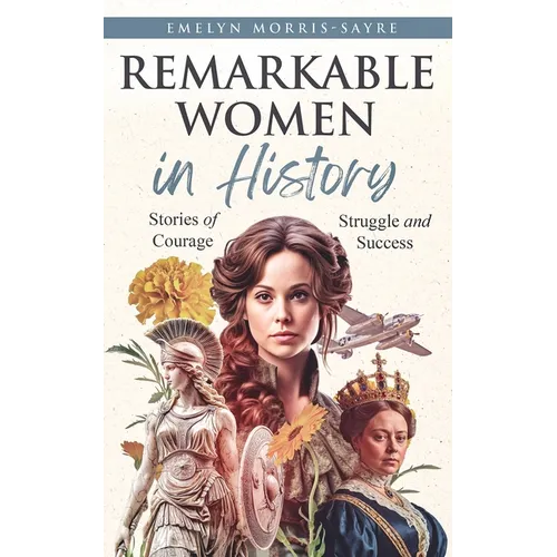 Remarkable Women in History: Stories of Courage, Struggle and Success - Paperback