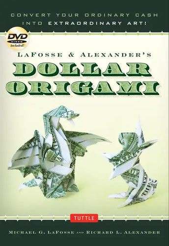 Lafosse & Alexander's Dollar Origami: Convert Your Ordinary Cash Into Extraordinary Art!: Origami Book with 48 Origami Paper Dollars, 20 Projects and - Spiral