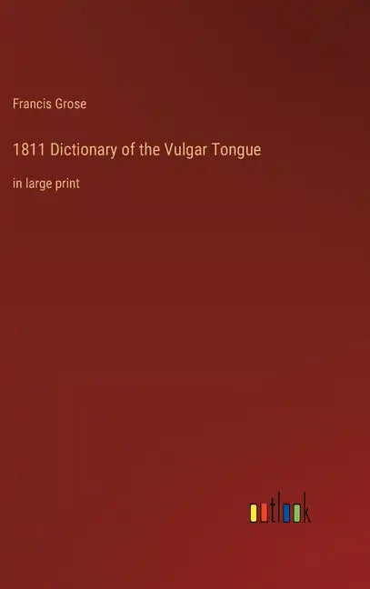 1811 Dictionary of the Vulgar Tongue: in large print - Hardcover