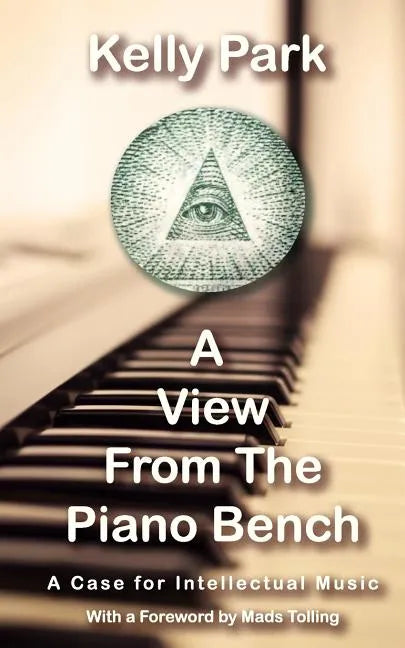 A View From the Piano Bench: A Case for Intellectual Music - Paperback