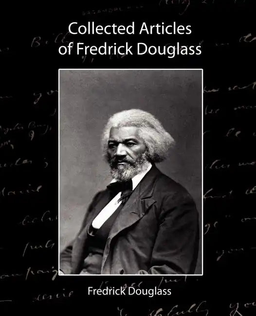 Collected Articles of Fredrick Douglass - Paperback