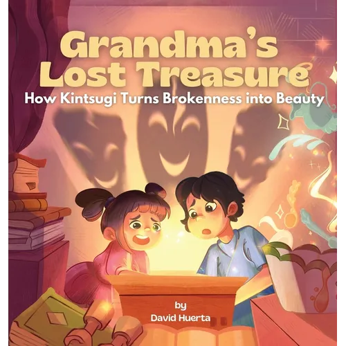 Grandma's Lost Treasure: How Kintsugi Turns Brokenness into Beauty - Hardcover