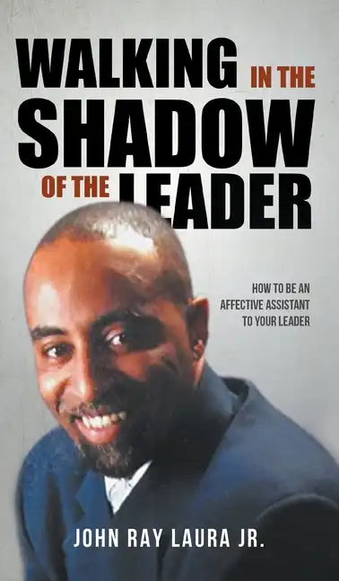 Walking in the Shadow of the Leader: How to be an Affective Assistant to your Leader - Hardcover