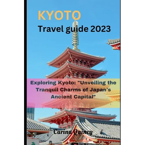 Kyoto travel guide 2023: Exploring Kyoto: 