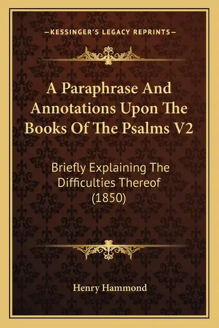 A Paraphrase and Annotations Upon the Books of the Psalms V2: Briefly Explaining the Difficulties Thereof (1850) - Paperback
