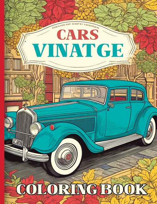 Vintage Cars: An Adult Coloring book featuring 50 retro Automotive cars illustrations inside - Paperback