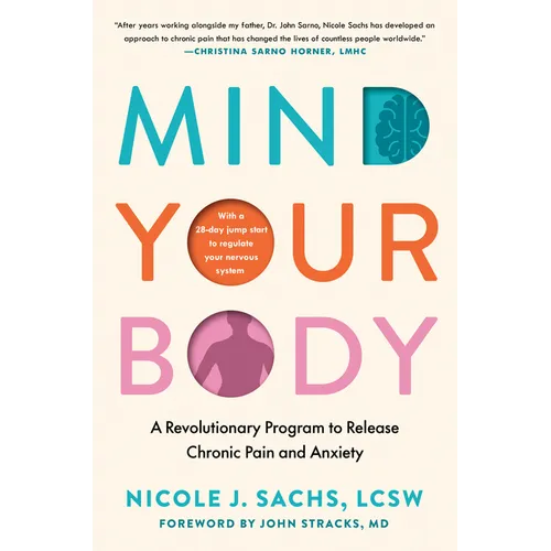 Mind Your Body: A Revolutionary Program to Release Chronic Pain and Anxiety - Hardcover