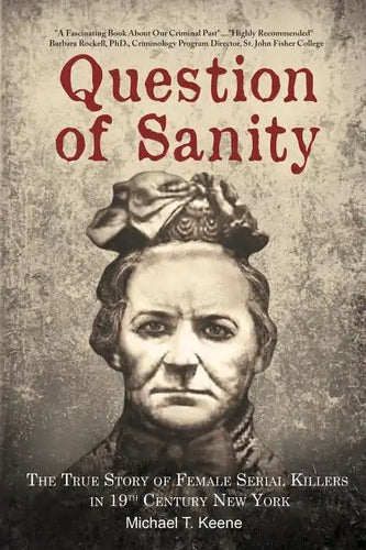 Question of Sanity: The True Story of Female Serial Killers in 19th Century New York - Paperback