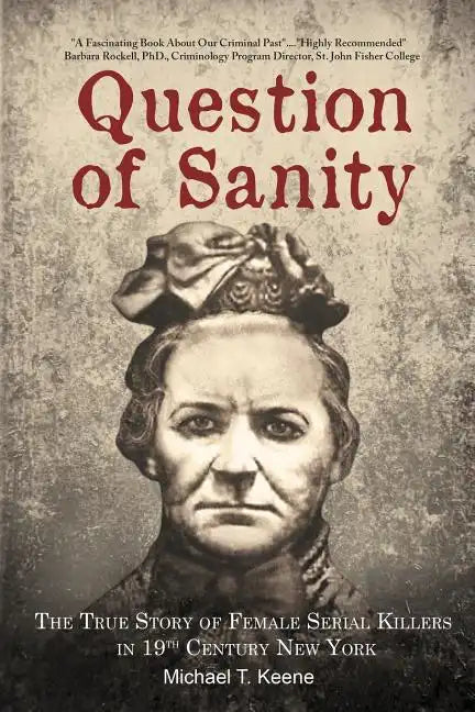 Question of Sanity: The True Story of Female Serial Killers in 19th Century New York - Paperback