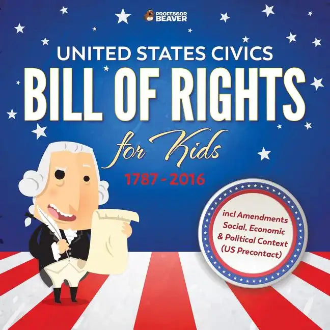 United States Civics - Bill Of Rights for Kids 1787 - 2016 incl Amendments Social, Economic and Political Context (US Precontact) - Paperback