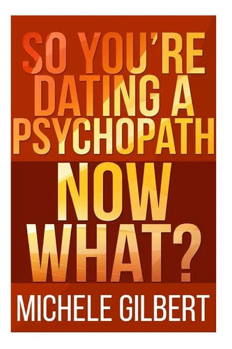 So You're Dating a Psychopath: Now What? - Paperback
