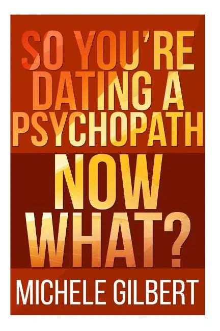 So You're Dating a Psychopath: Now What? - Paperback